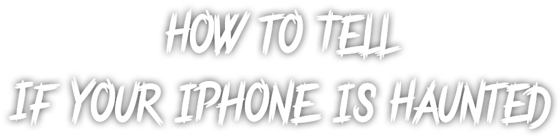 How to Tell If Your iPhone is Haunted